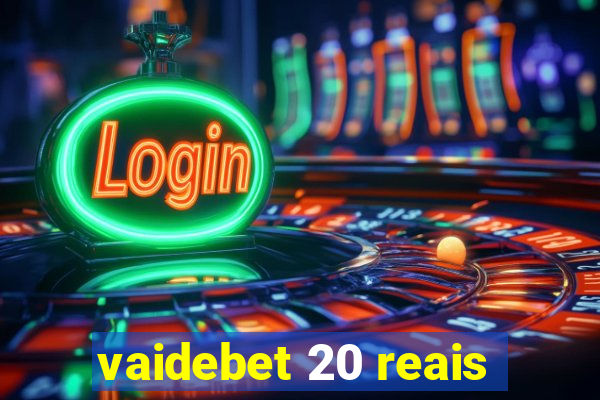 vaidebet 20 reais